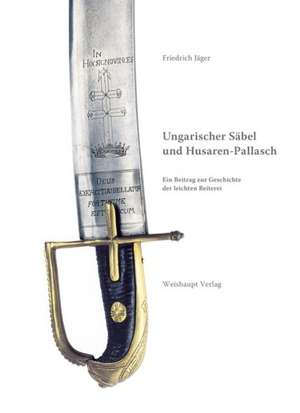 Ungarischer Säbel und Husaren-Pallasch de Friedrich Jäger