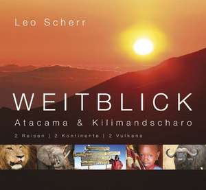 Weitblick. Atacama und Kilimandscharo de Leo Scherr