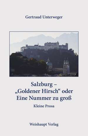 Salzburg - "Goldener Hirsch" oder Eine Nummer zu groß de Gertraud Unterweger