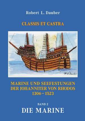 Marine und Seefestungen der Johanniter von Rhodos 1306 -1523 de Robert L. Dauber