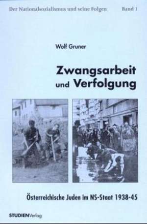 Zwangsarbeit und Verfolgung de Wolf D. Gruner