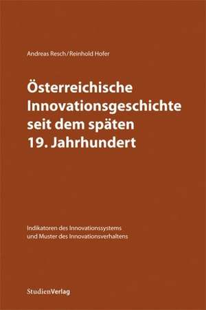 Österreichische Innovationsgeschichte seit dem späten 19. Jahrhundert de Andreas Resch