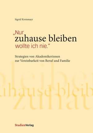 "Nur zuhause bleiben wollte ich nie" de Sigrid Kroismayr