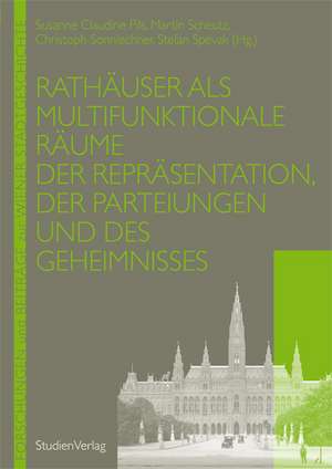 Rathäuser als multifunktionale Räume der Repräsentation, der Parteiungen und des Geheimnisses de Susanne Claudine Pils