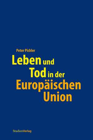 Leben und Tod in der Europäischen Union de Peter Pichler