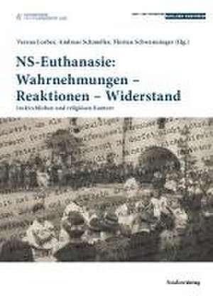 NS-Euthanasie: Wahrnehmungen - Reaktionen - Widerstand de Verena Lorber