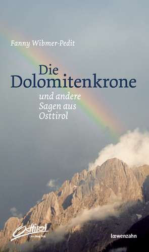 Die Dolomitenkrone und andere Sagen aus Osttirol de Fanny Wibmer-Pedit