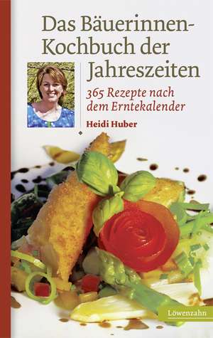 Das Bäuerinnen - Kochbuch der Jahreszeiten de Heidi Huber