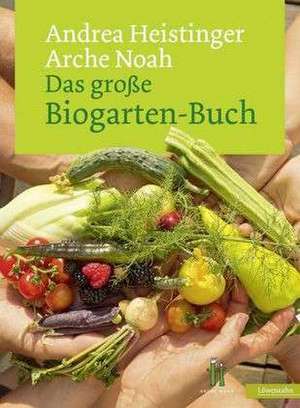 Das große Biogarten-Buch de Andrea Heistinger