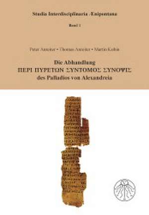 Die Abhandlung Peri Pyreton Syntomos Synopsis des Palladion von Alexandreia de Peter Anreiter