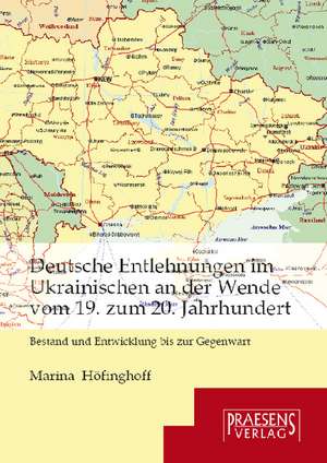 Deutsche Entlehnungen im Ukrainischen an der Wende vom 19. zum 20. Jahrhundert de Marina Höfinghoff