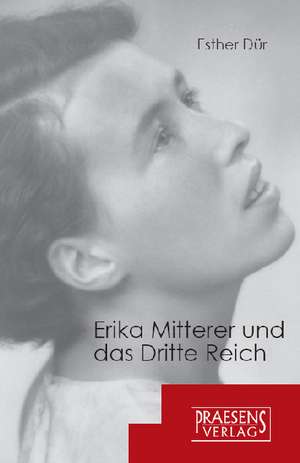 Erika Mitterer und das Dritte Reich de Esther Dür