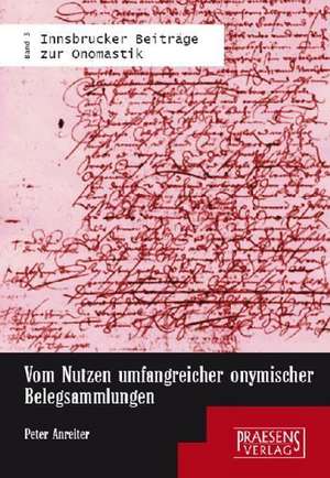 Vom Nutzen umfangreicher onymischer Belegsammlungen de Peter Anreiter