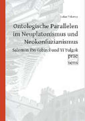 Ontologische Parallelen im Neuplatonismus und Neokonfuzianismus: Salomon ibn Gabirol und Yi Yulgok de Lukas Pokorny