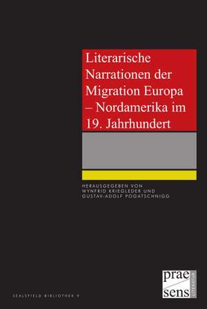 Literarische Narrationen der Migration Europa - Nordamerika im 19. Jahrhundert de Wynfrid Kriegleder