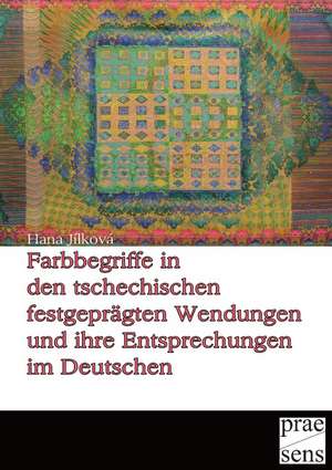 Farbbegriffe in den tschechischen festgeprägten Wendungen und ihre Entsprechungen im Deutschen de Hana Jílková