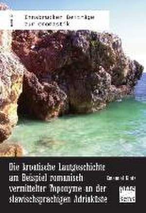 Die kroatische Lautgeschichte am Beispiel romanisch vermittelter Toponyme an der slawischsprachigen Adriaküste de Emanuel Klotz