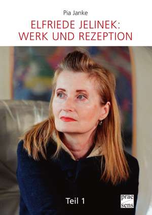 Elfriede Jelinek: Werk und Rezeption de Pia Janke