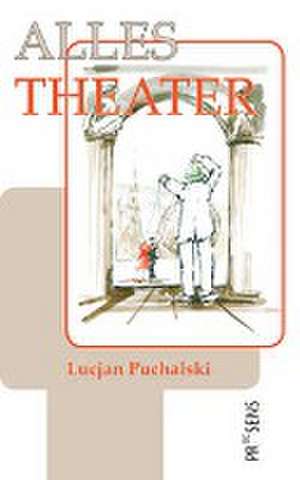 ALLES THEATER de Lucjan Puchalski