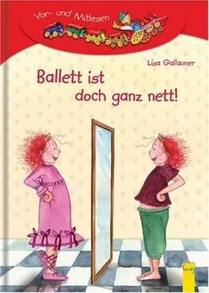 Ballett ist doch ganz nett! de Lisa Gallauner