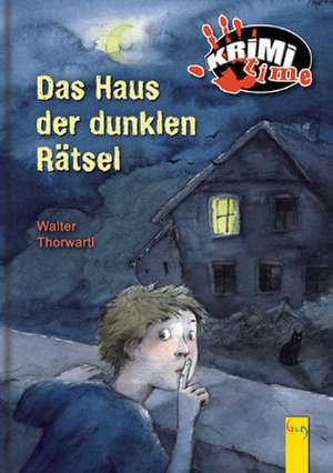 Das Haus der dunklen Rätsel. Krimitime de Walter Thorwartl