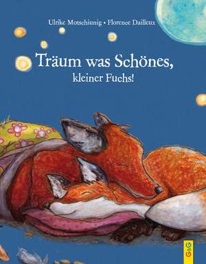 Träum was Schönes, kleiner Fuchs! de Ulrike Motschiunig