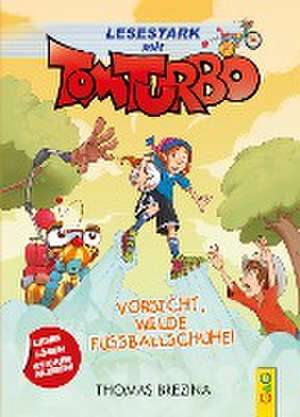 Tom Turbo - Lesestark - Vorsicht, wilde Fußballschuhe! de Thomas Brezina