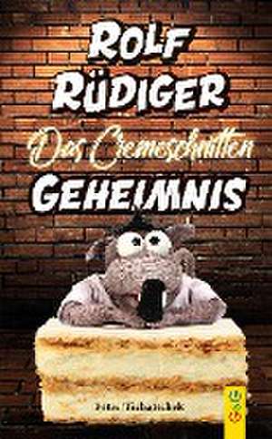 Rolf Rüdiger - Das Cremeschnitten-Geheimnis de Peter Tichatschek