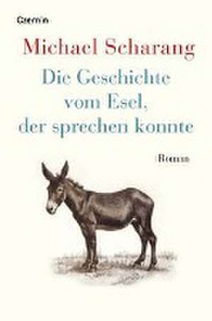 Die Geschichte vom Esel, der sprechen konnte de Michael Scharang