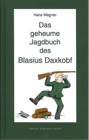 Das geheume Jagdbuch des Blasius Daxkobf de Hans Wagner