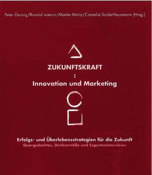 Zukunftskraft : Innovation und Marketing de Peter Granig