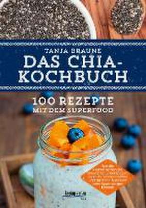 Das Chia-Kochbuch de Tanja Braune