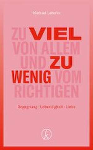 Zu viel von allem und zu wenig vom Richtigen de Michael Lehofer