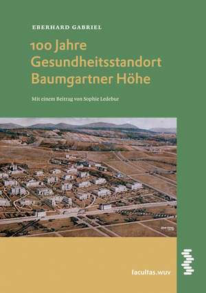 100 Jahre Gesundheitsstandort Baumgartner Höhe de Eberhard Gabriel