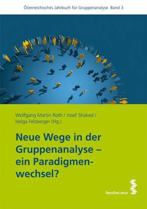 Neue Wege in der Gruppenanalyse - ein Paradigmenwechsel? de Wolfgang Martin Roth