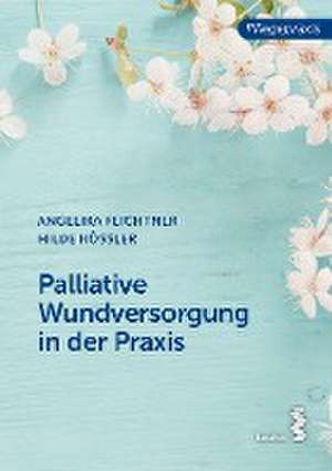 Palliative Wundversorgung in der Praxis de Angelika Feichtner