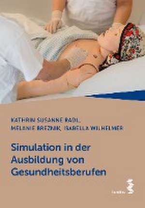 Simulation in der Ausbildung von Gesundheitsberufen de Kathrin Susanne Radl