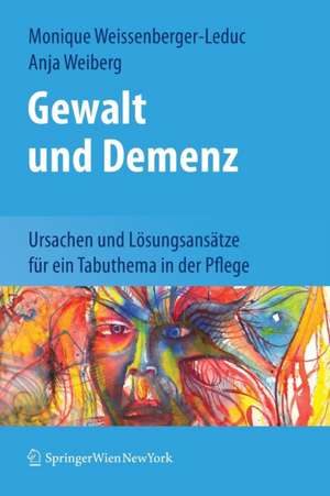 Gewalt und Demenz: Ursachen und Lösungsansätze für ein Tabuthema in der Pflege de Monique Weissenberger-Leduc