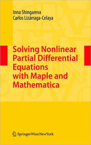 Solving Nonlinear Partial Differential Equations with Maple and Mathematica de Inna Shingareva