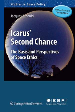 Icarus' Second Chance: The Basis and Perspectives of Space Ethics de Jacques Arnould