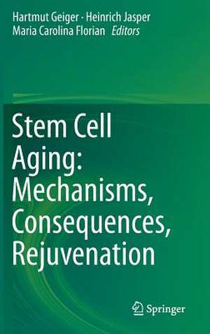 Stem Cell Aging: Mechanisms, Consequences, Rejuvenation de Hartmut Geiger