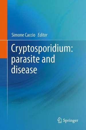 Cryptosporidium: parasite and disease de Simone M. Cacciò