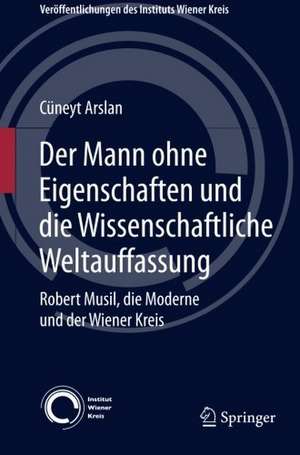 Der Mann ohne Eigenschaften und die Wissenschaftliche Weltauffassung: Robert Musil, die Moderne und der Wiener Kreis de Cüneyt Arslan