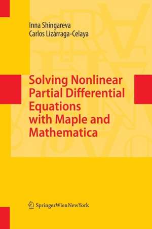 Solving Nonlinear Partial Differential Equations with Maple and Mathematica de Inna Shingareva