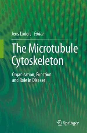 The Microtubule Cytoskeleton: Organisation, Function and Role in Disease de Jens Lüders