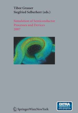 Simulation of Semiconductor Processes and Devices 2007: SISPAD 2007 de Tibor Grasser