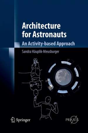 Architecture for Astronauts: An Activity-based Approach de Sandra Häuplik-Meusburger