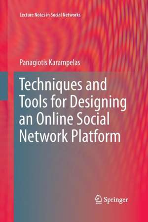 Techniques and Tools for Designing an Online Social Network Platform de Panagiotis Karampelas