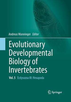 Evolutionary Developmental Biology of Invertebrates 5: Ecdysozoa III: Hexapoda de Andreas Wanninger