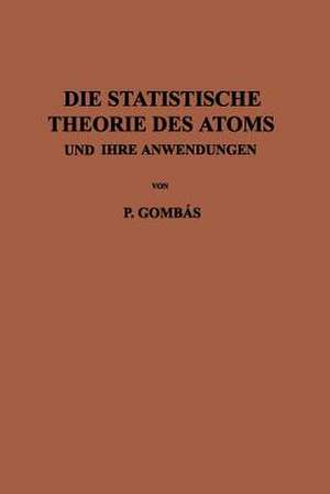 Die Statistische Theorie des Atoms und ihre Anwendungen de Pal Gombas